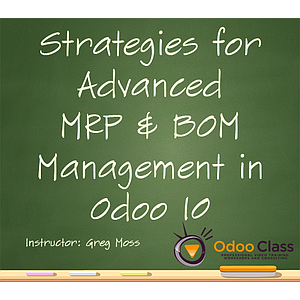 Strategies for Advanced MRP & BOM Management in Odoo 10  