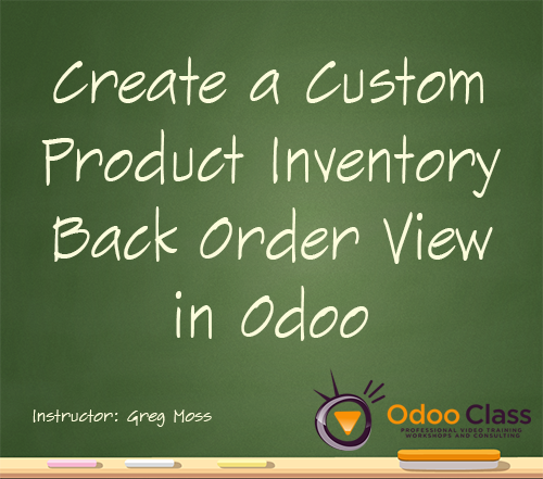 Create a Custom Product Inventory Back Order View in Odoo