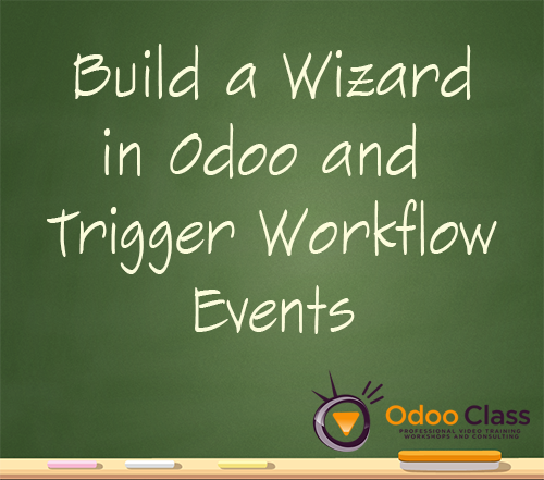 Build a Wizard in Odoo and Trigger Workflow Events
